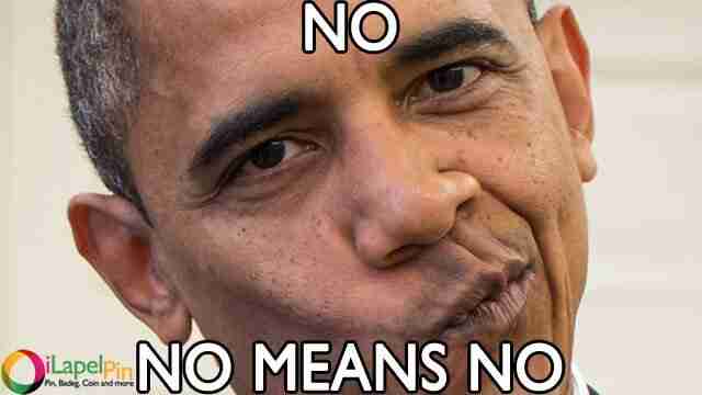 Obama Says No Hell NO - iLapelPin.com NO.1 Custom Lapel Pins China